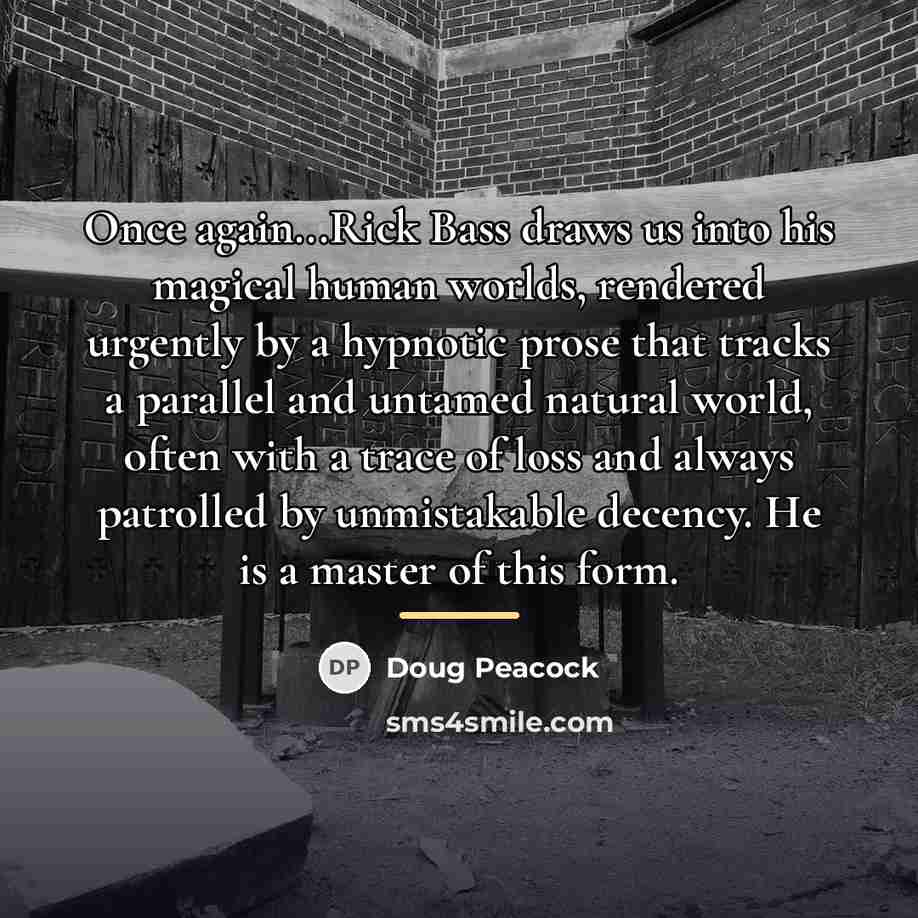 “Once again...Rick Bass draws us into his magical human worlds,…” quote by Doug Peacock