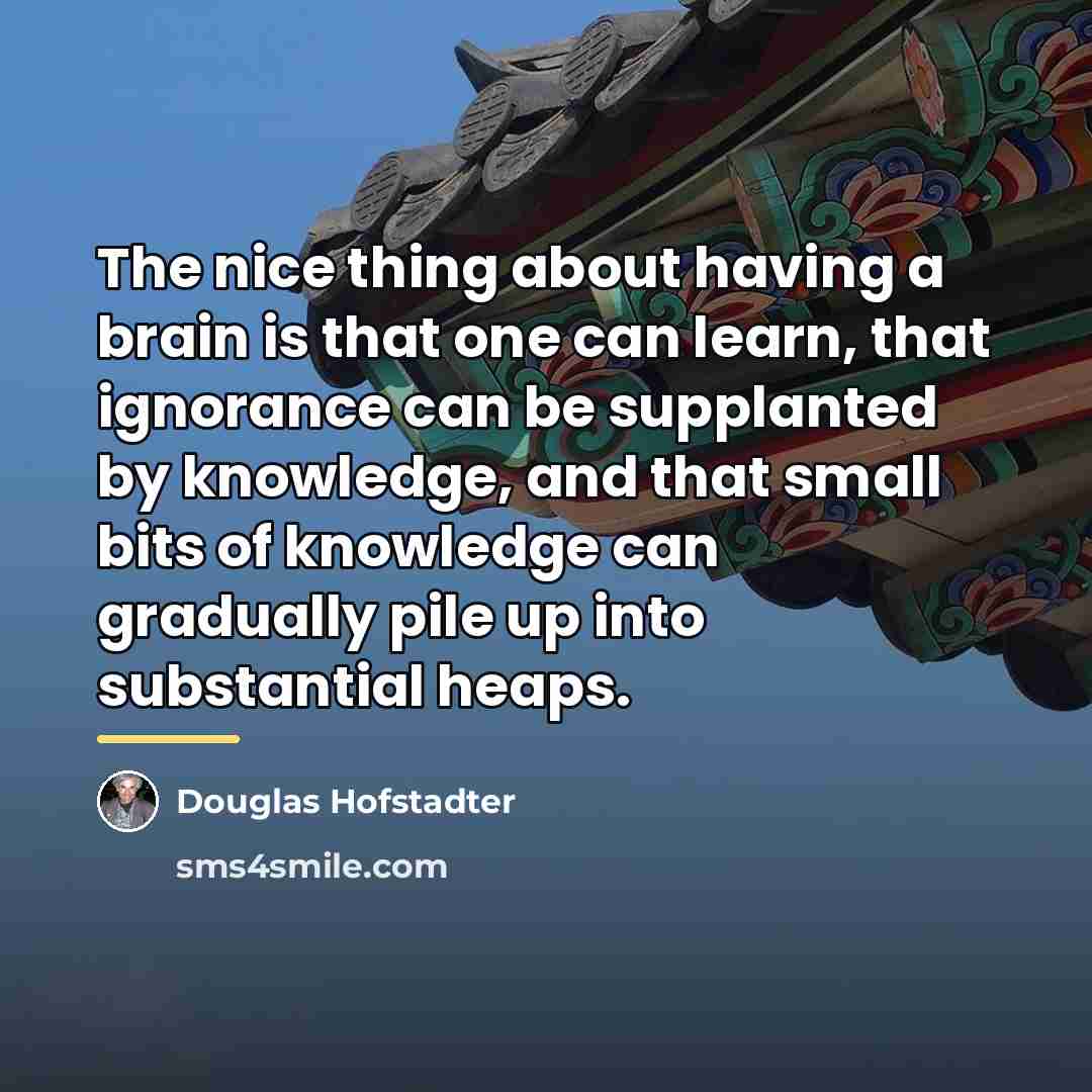 “The nice thing about having a brain is that one…” quote by Douglas Hofstadter