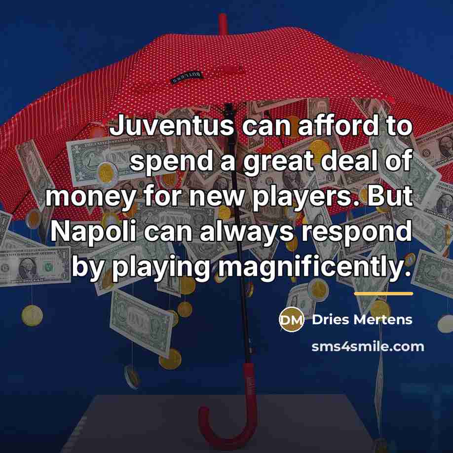 “Juventus can afford to spend a great deal of money…” quote by Dries Mertens
