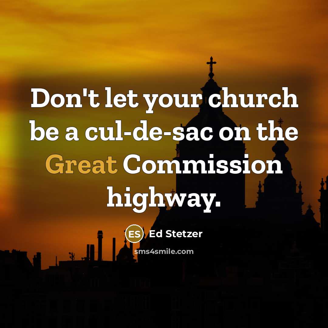 “Don't let your church be a cul-de-sac on the Great…” quote by Ed Stetzer