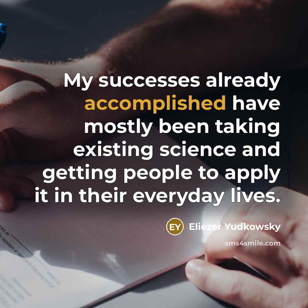 “My successes already accomplished have mostly been taking existing science…” quote by Eliezer Yudkowsky