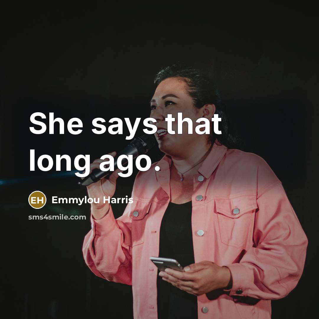 “She says that long ago.” quote by Emmylou Harris