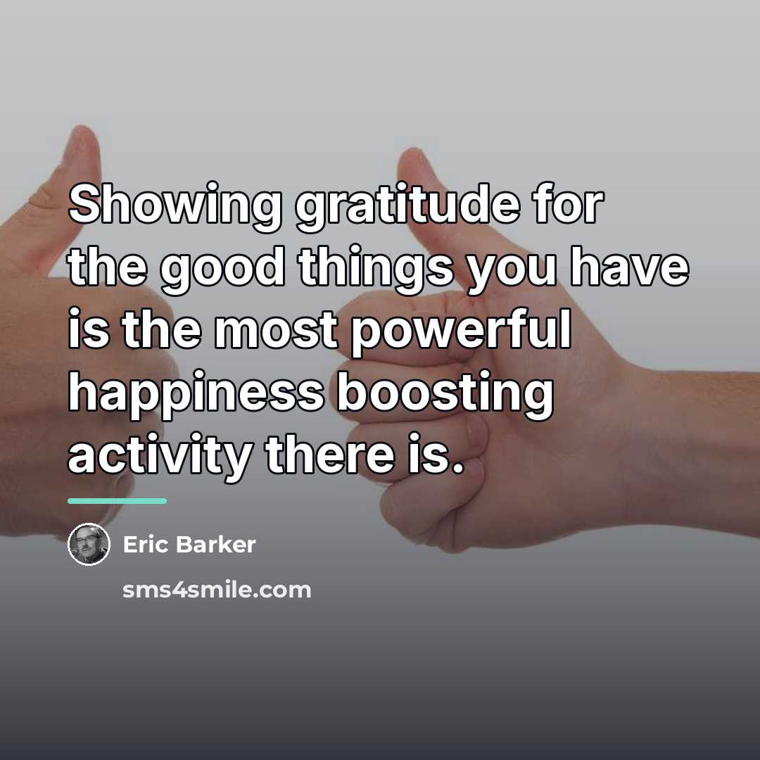 “Showing gratitude for the good things you have is the…” quote by Eric Barker