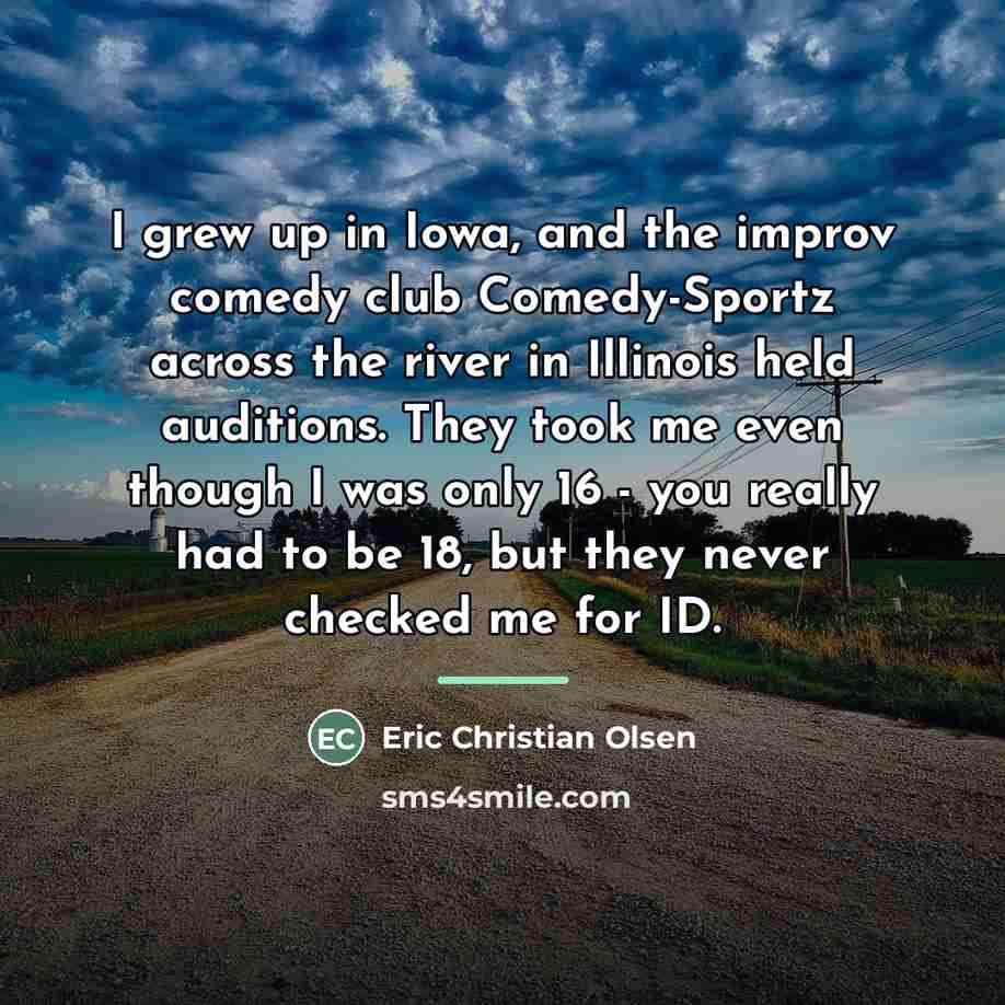 “I grew up in Iowa, and the improv comedy club…” quote by Eric Christian Olsen