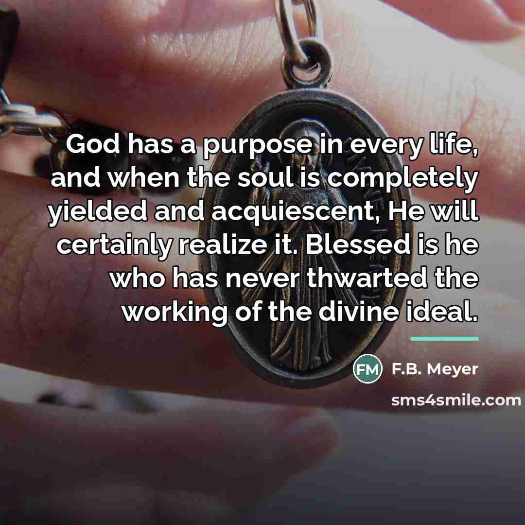 “God has a purpose in every life, and when the…” quote by F.B. Meyer