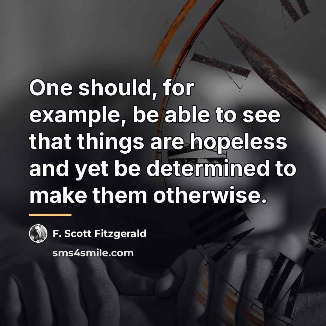 “One should, for example, be able to see that things…” quote by F. Scott Fitzgerald