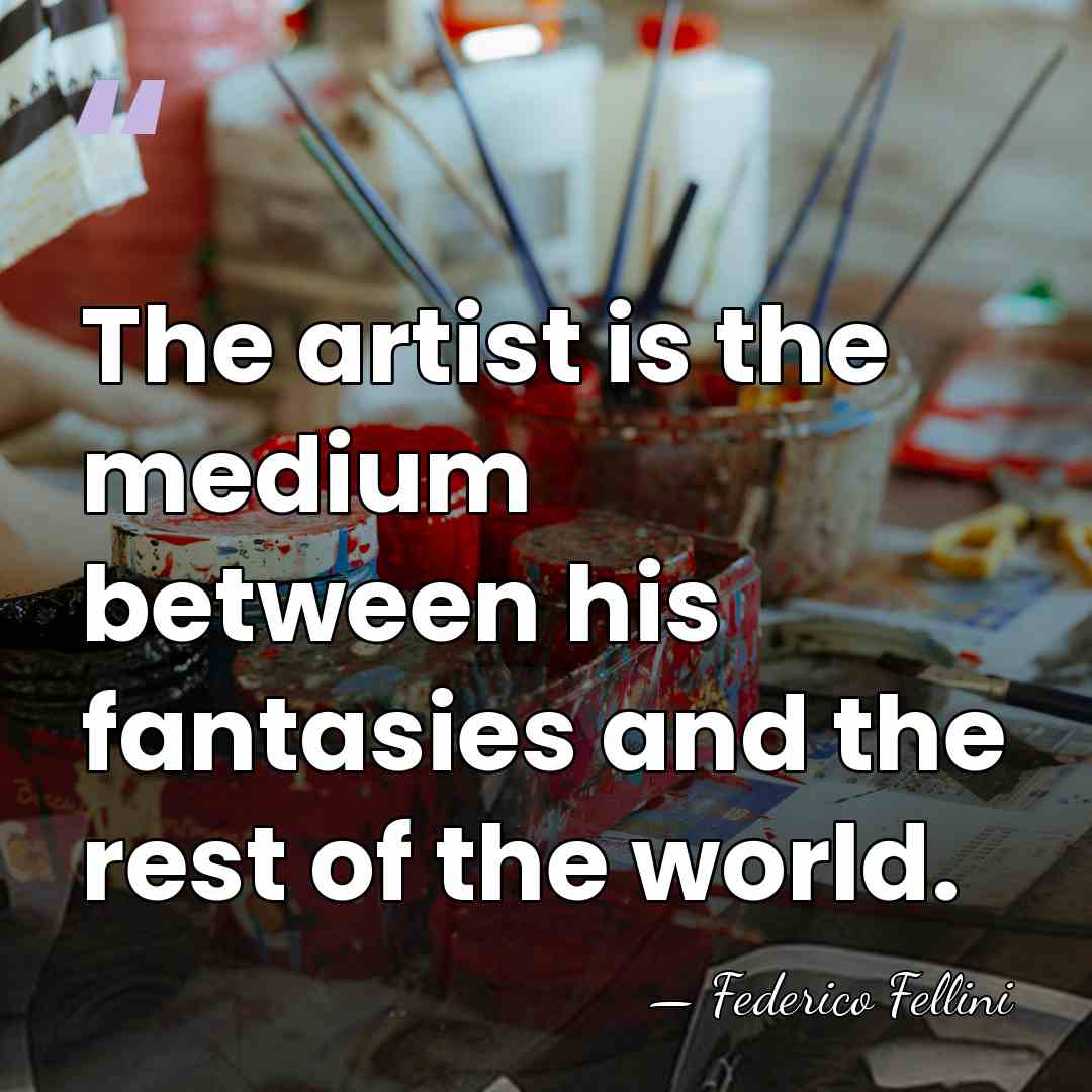 The artist is the medium between his fantasies and the rest of&hellip; - Federico Fellini