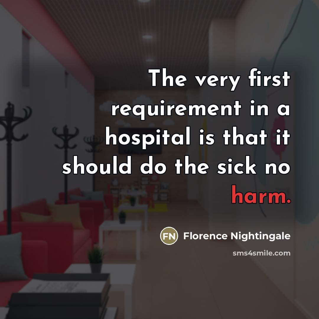 “The very first requirement in a hospital is that it…” quote by Florence Nightingale
