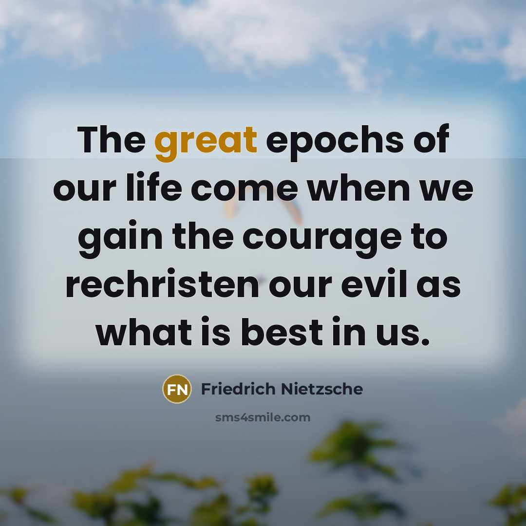 “The great epochs of our life come when we gain…” quote by Friedrich Nietzsche