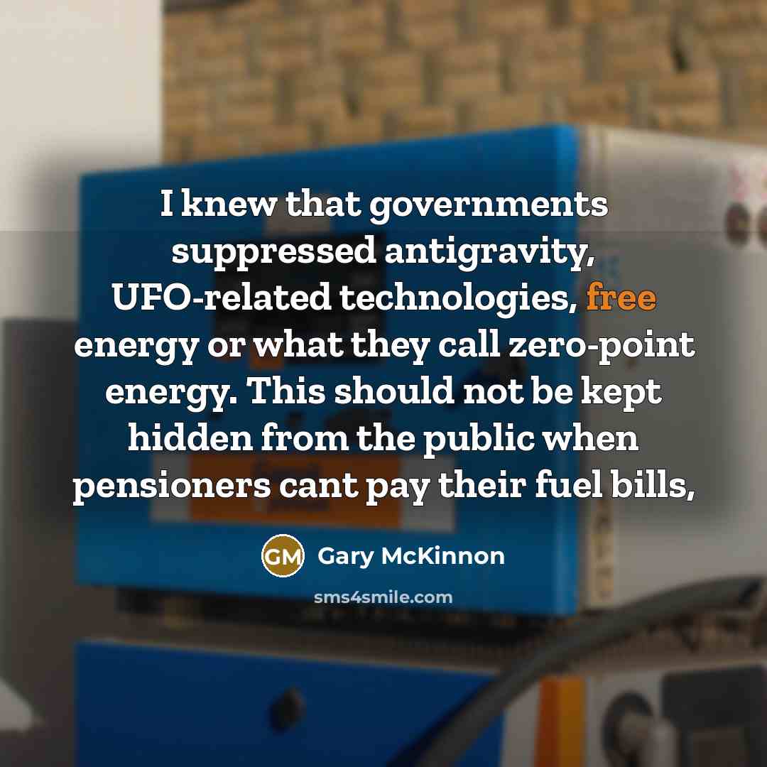 “I knew that governments suppressed antigravity, UFO-related technologies, free energy…” quote by Gary McKinnon