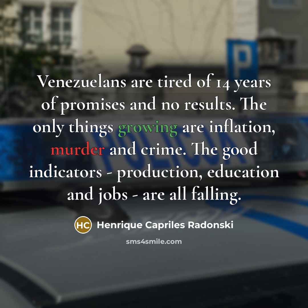 “Venezuelans are tired of 14 years of promises and no…” quote by Henrique Capriles Radonski