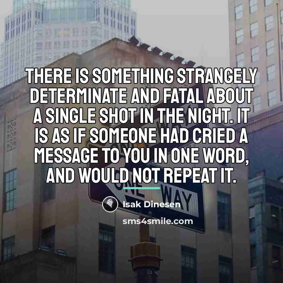 “There is something strangely determinate and fatal about a single…” quote by Isak Dinesen