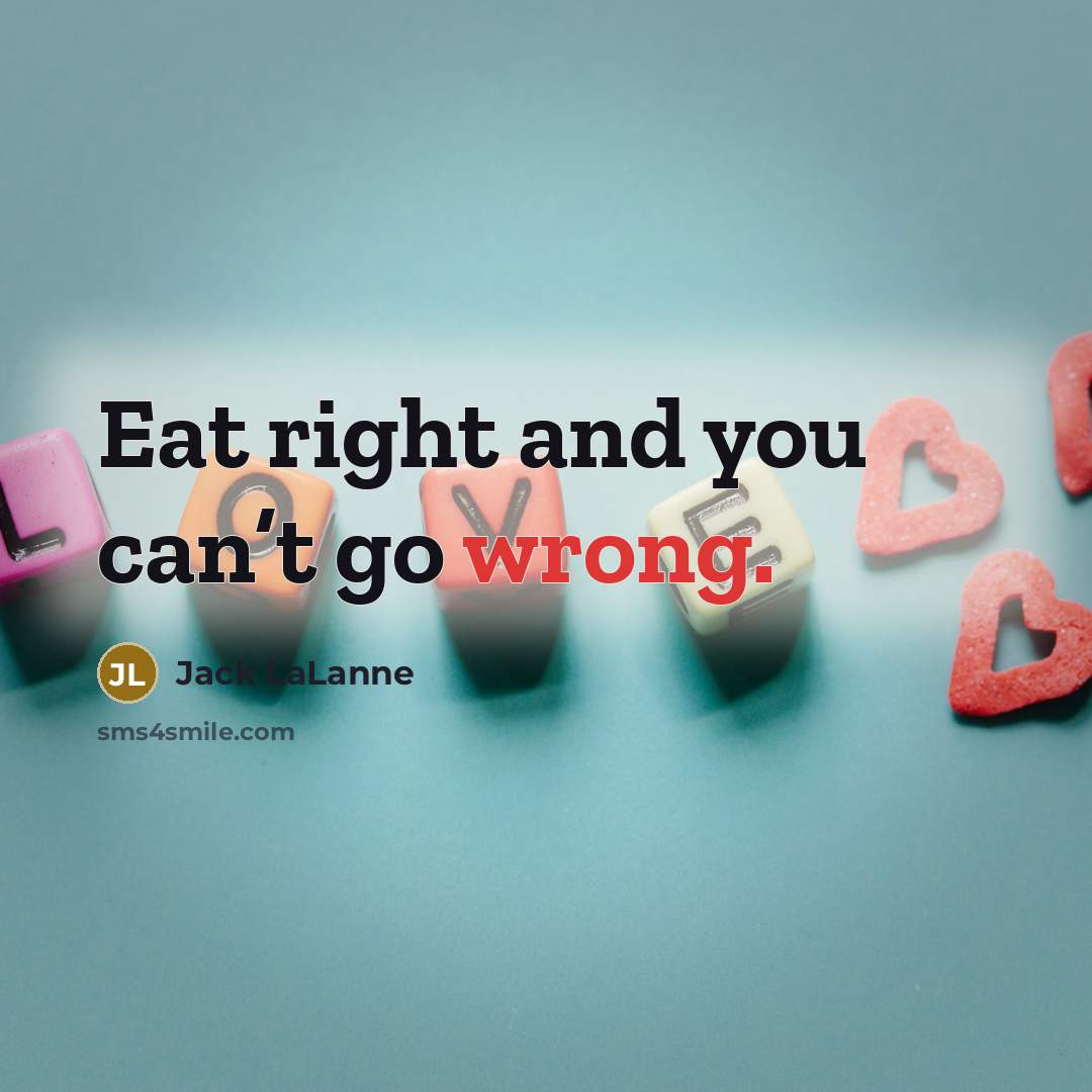 “Eat right and you can’t go wrong.…” quote by Jack LaLanne