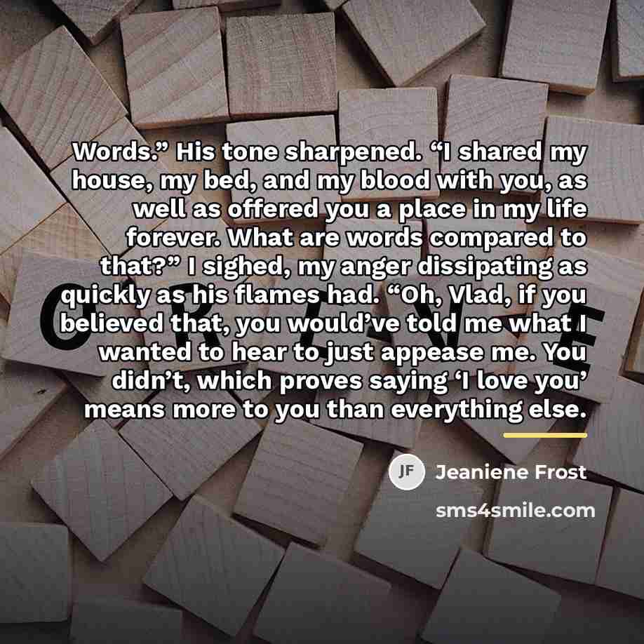 “Words.” His tone sharpened. “I shared my house, my bed,…” quote by Jeaniene Frost