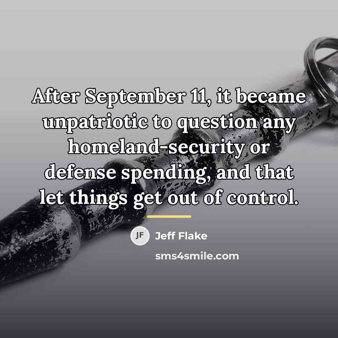 “After September 11, it became unpatriotic to question any homeland-security…” quote by Jeff Flake