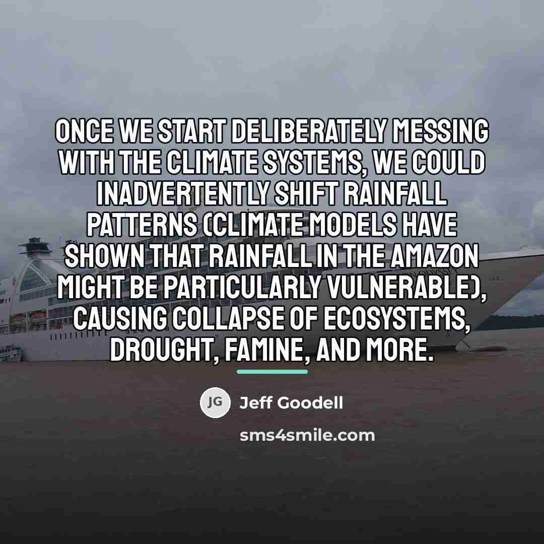 “Once we start deliberately messing with the climate systems, we…” quote by Jeff Goodell