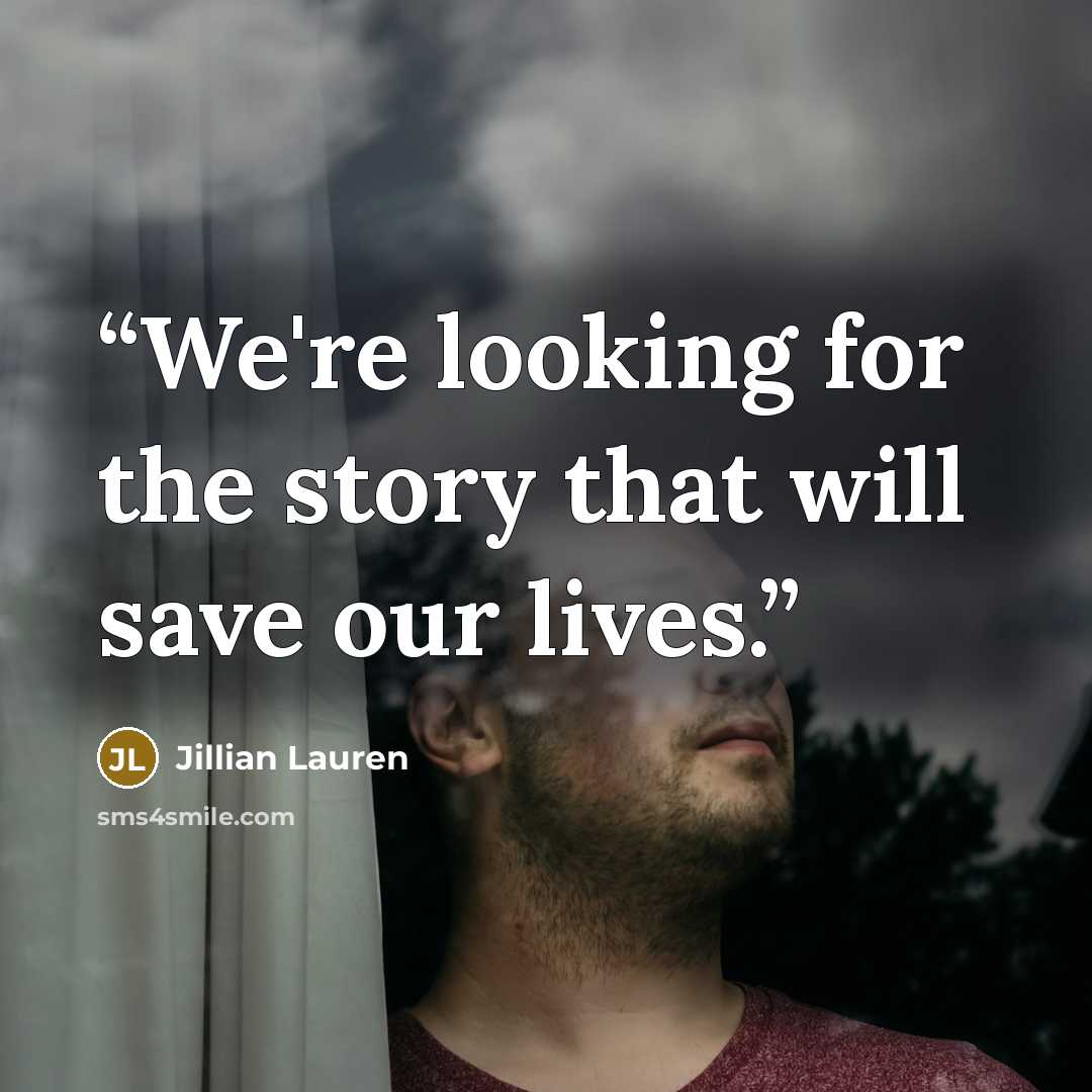 “We're looking for the story that will save our lives.” quote by Jillian Lauren