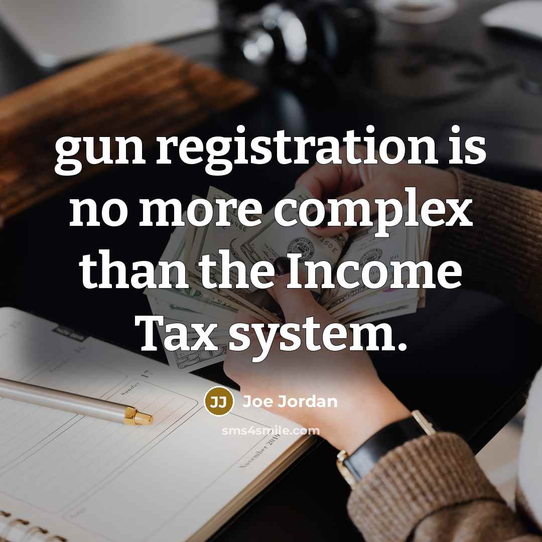 “gun registration is no more complex than the Income Tax system.” quote by Joe Jordan
