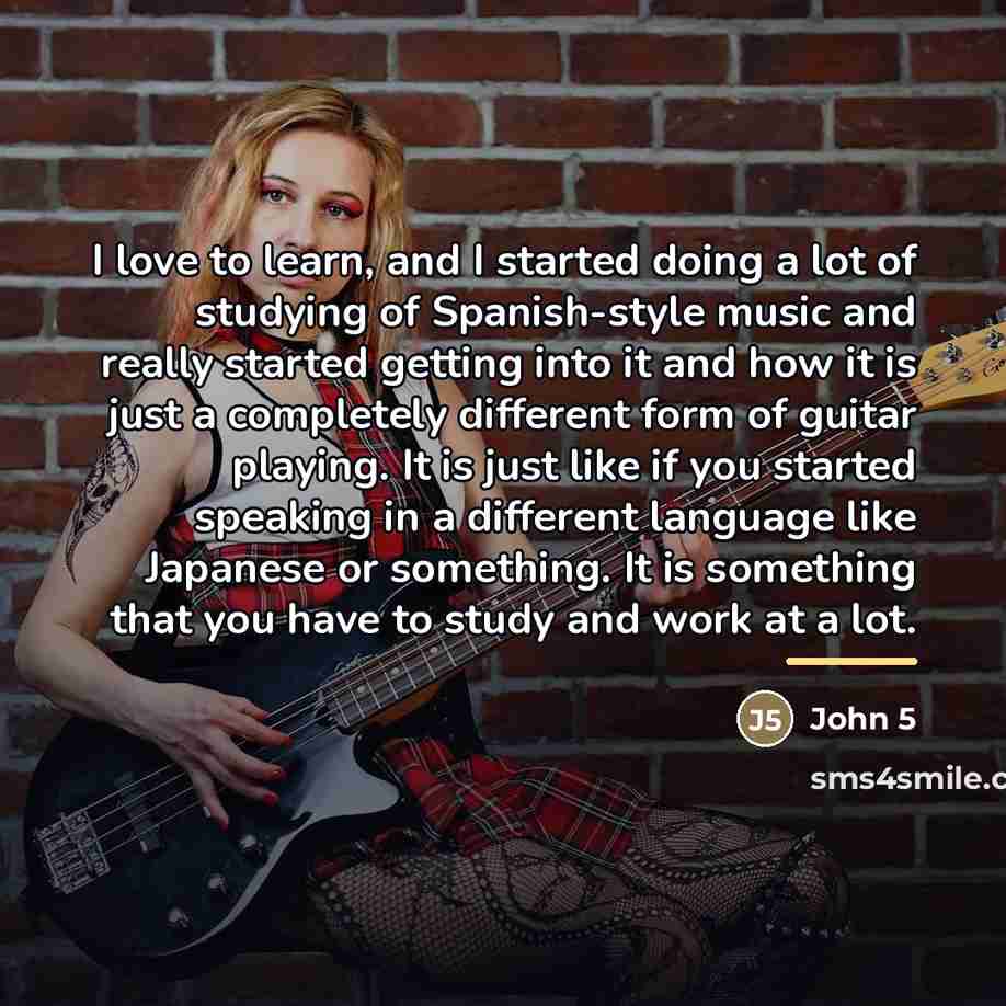 “I love to learn, and I started doing a lot…” quote by John 5