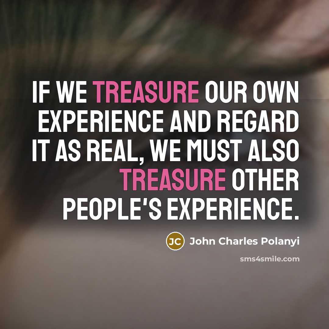 “If we treasure our own experience and regard it as…” quote by John Charles Polanyi