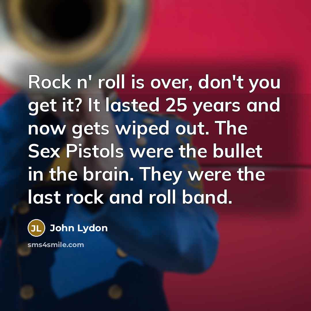 “Rock n' roll is over, don't you get it? It…” quote by John Lydon