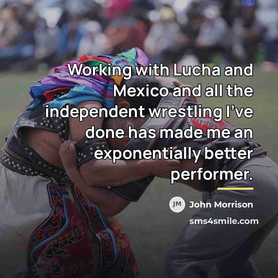 “Working with Lucha and Mexico and all the independent wrestling…” quote by John Morrison