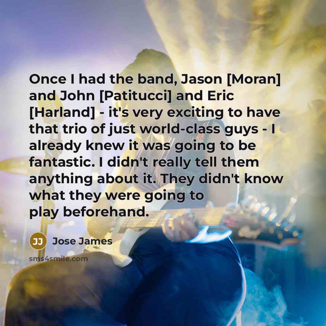 “Once I had the band, Jason [Moran] and John [Patitucci]…” quote by Jose James