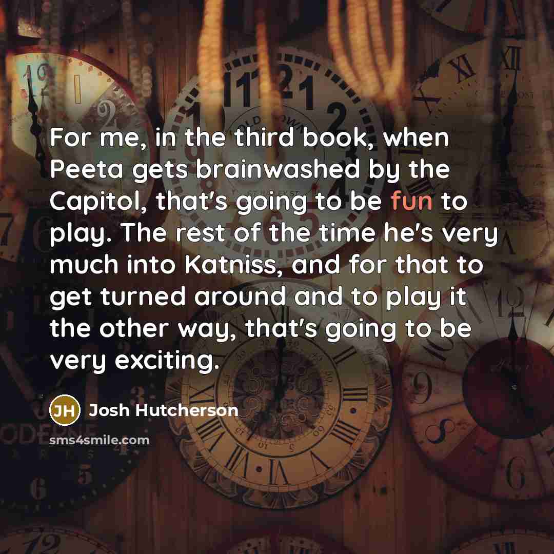“For me, in the third book, when Peeta gets brainwashed…” quote by Josh Hutcherson