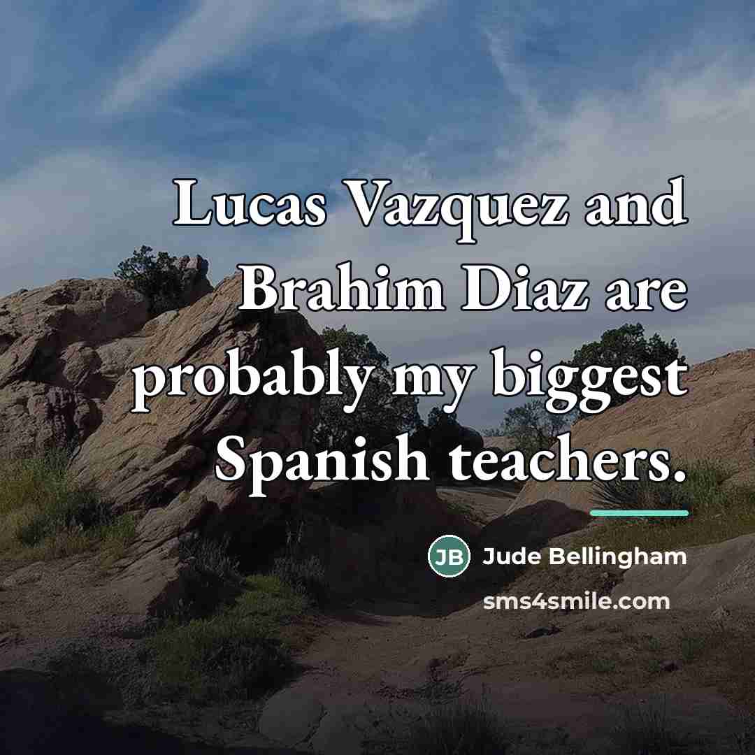 “Lucas Vazquez and Brahim Diaz are probably my biggest Spanish…” quote by Jude Bellingham