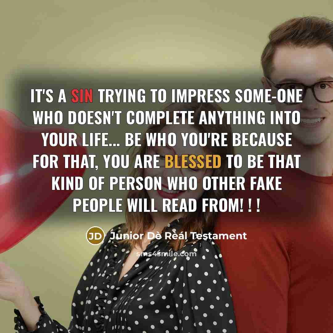 “It's a sin trying to impress some-one who doesn't complete…” quote by Junior Dè Rèál Testament