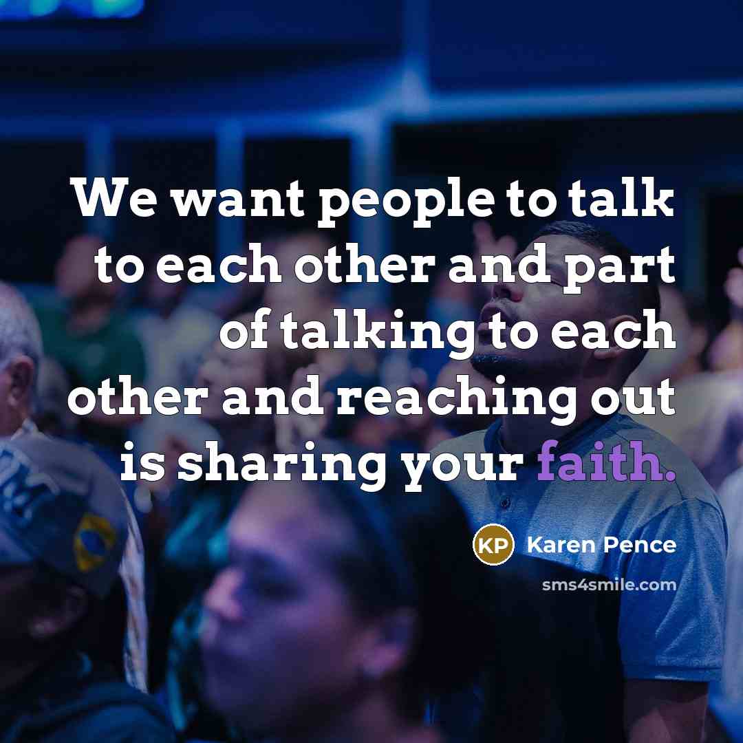 “We want people to talk to each other and part…” quote by Karen Pence