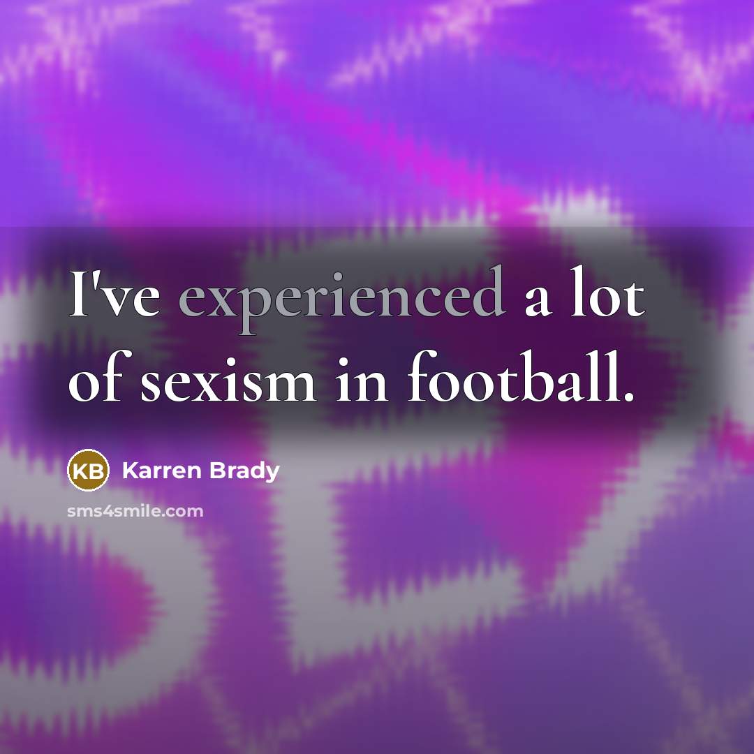 “I've experienced a lot of sexism in football.…” quote by Karren Brady