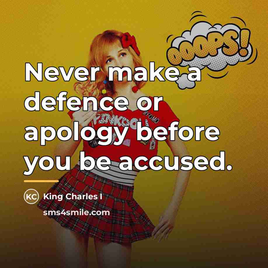 “Never make a defence or apology before you be accused.…” quote by Anonymous