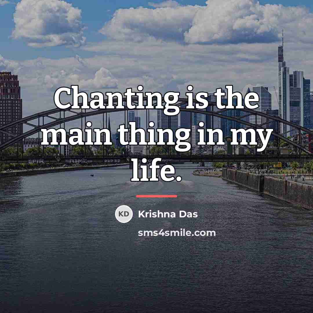 “Chanting is the main thing in my life.…” quote by Krishna Das