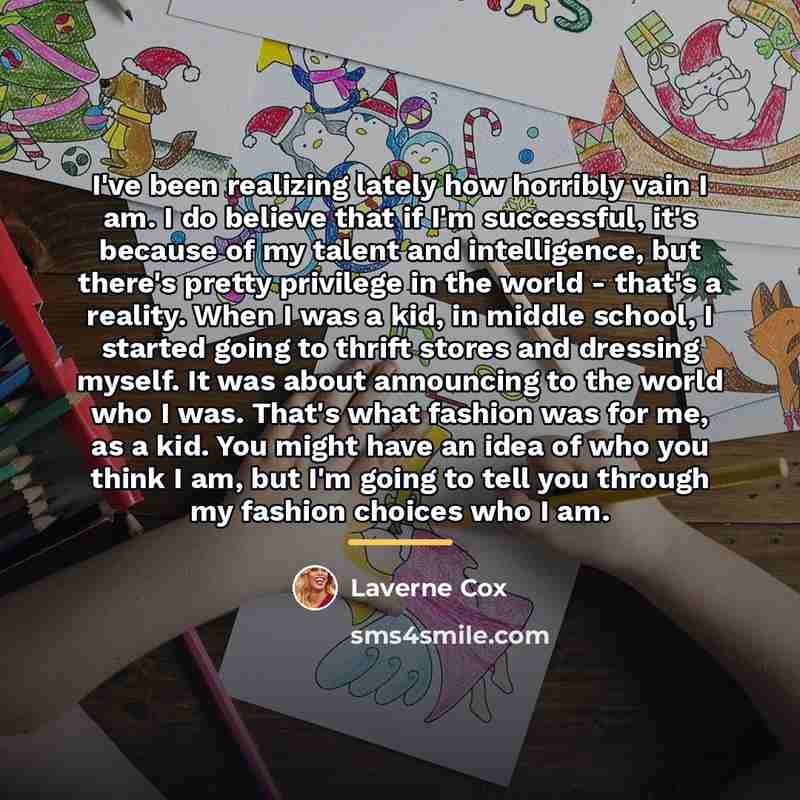 “I've been realizing lately how horribly vain I am. I…” quote by Laverne Cox