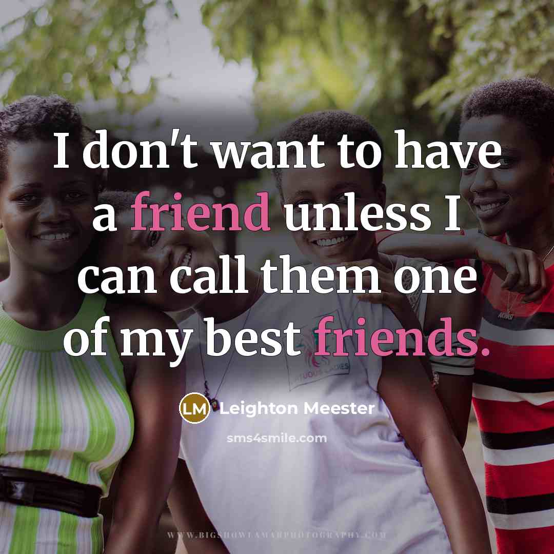 “I don't want to have a friend unless I can…” quote by Leighton Meester