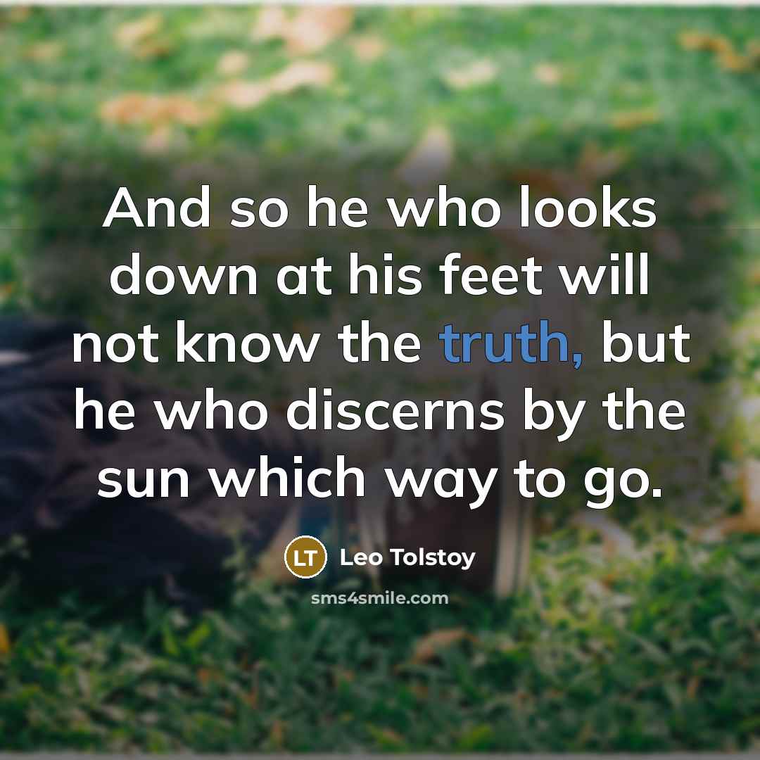 “And so he who looks down at his feet will…” quote by Leo Tolstoy
