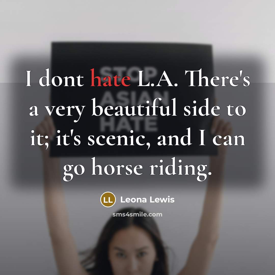“I dont hate L.A. There's a very beautiful side to…” quote by Leona Lewis