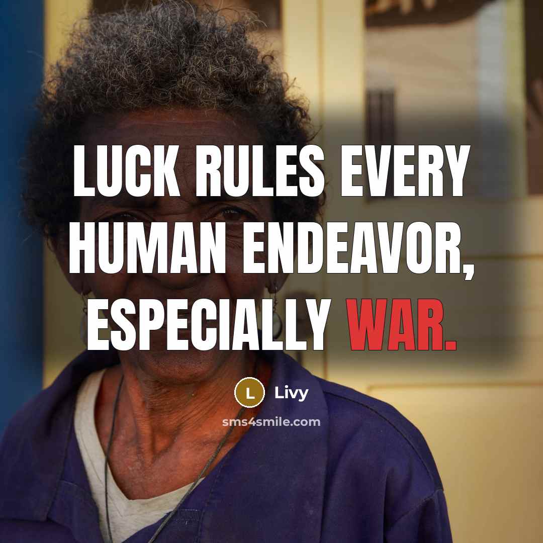 “Luck rules every human endeavor, especially war.…” quote by Livy