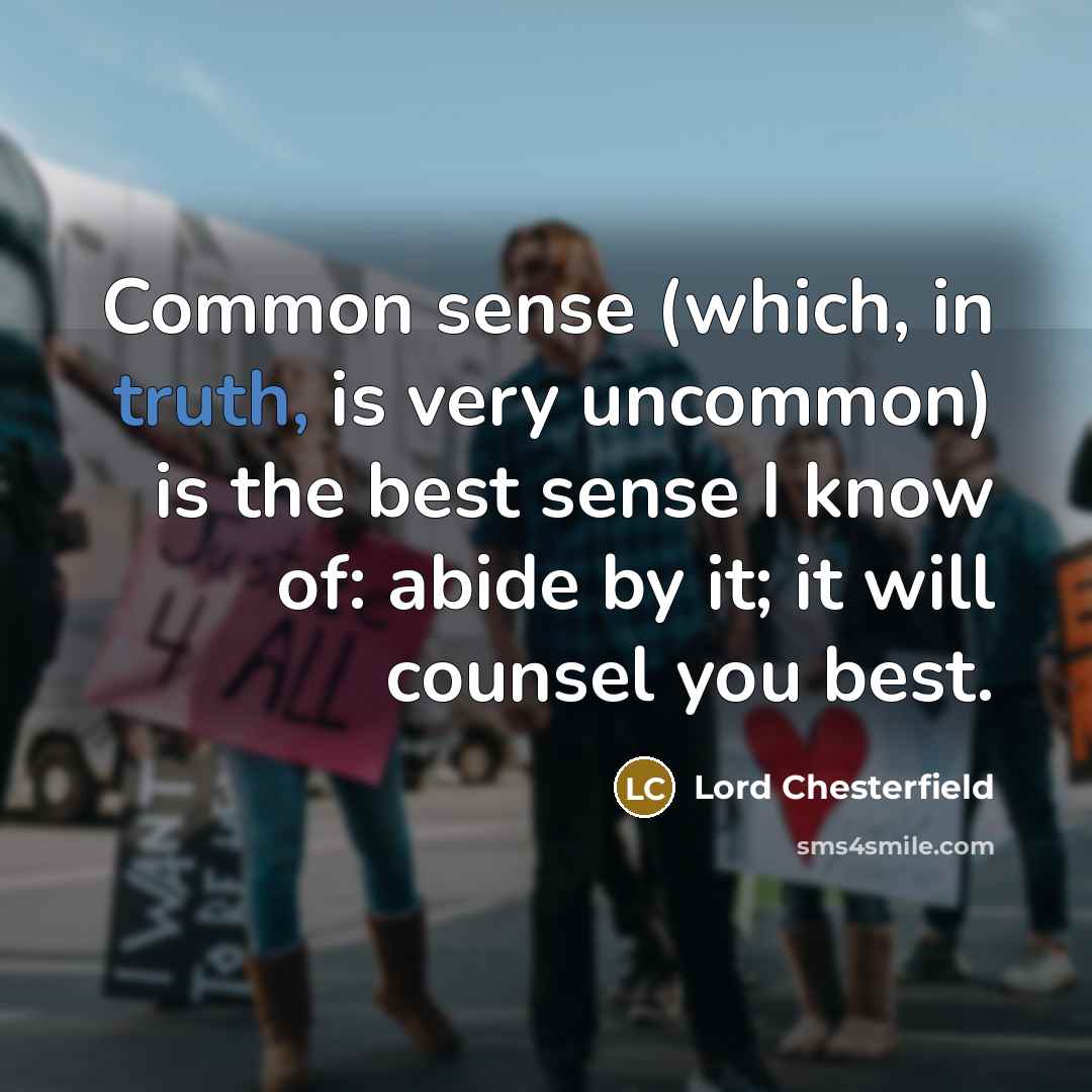 “Common sense (which, in truth, is very uncommon) is the…” quote by Lord Chesterfield