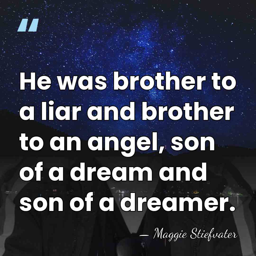 He was brother to a liar and brother to an angel, son&hellip; - Maggie Stiefvater