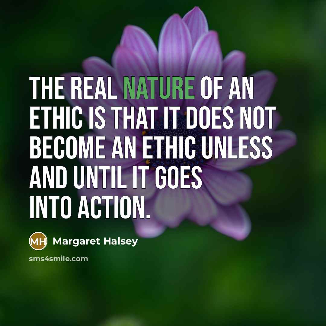 “The real nature of an ethic is that it does…” quote by Margaret Halsey