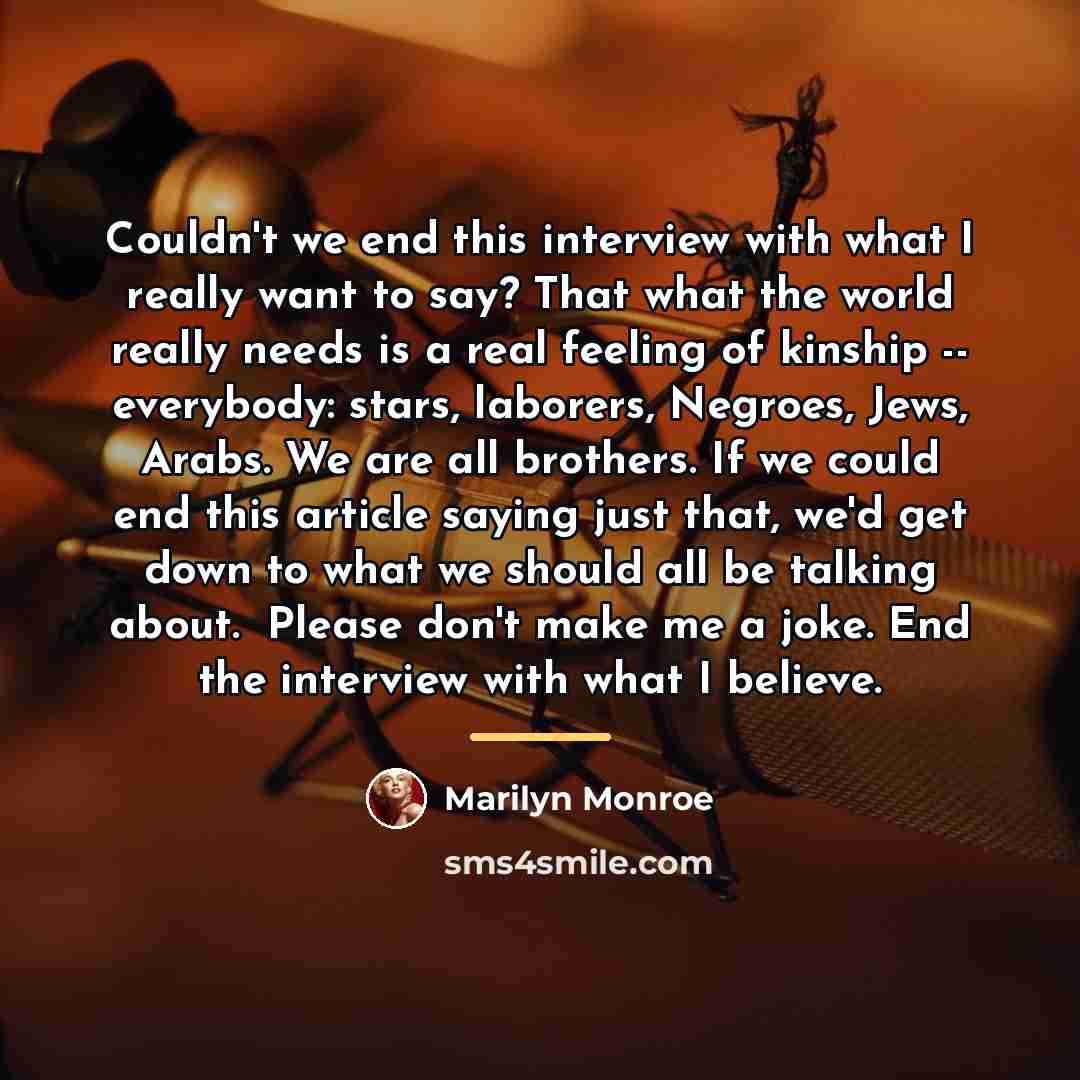 “Couldn't we end this interview with what I really want…” quote by Marilyn Monroe