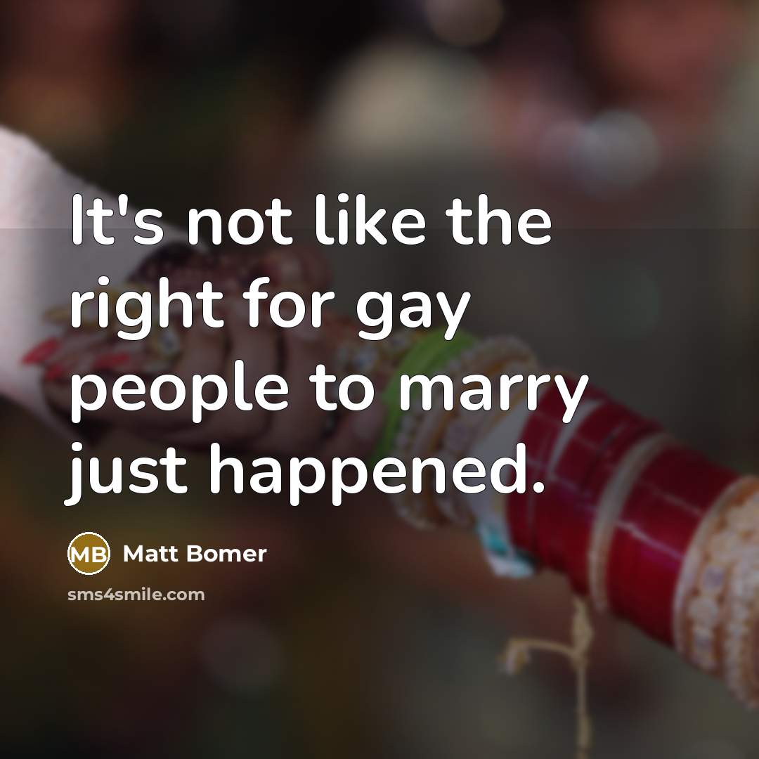 “It's not like the right for gay people to marry…” quote by Matt Bomer