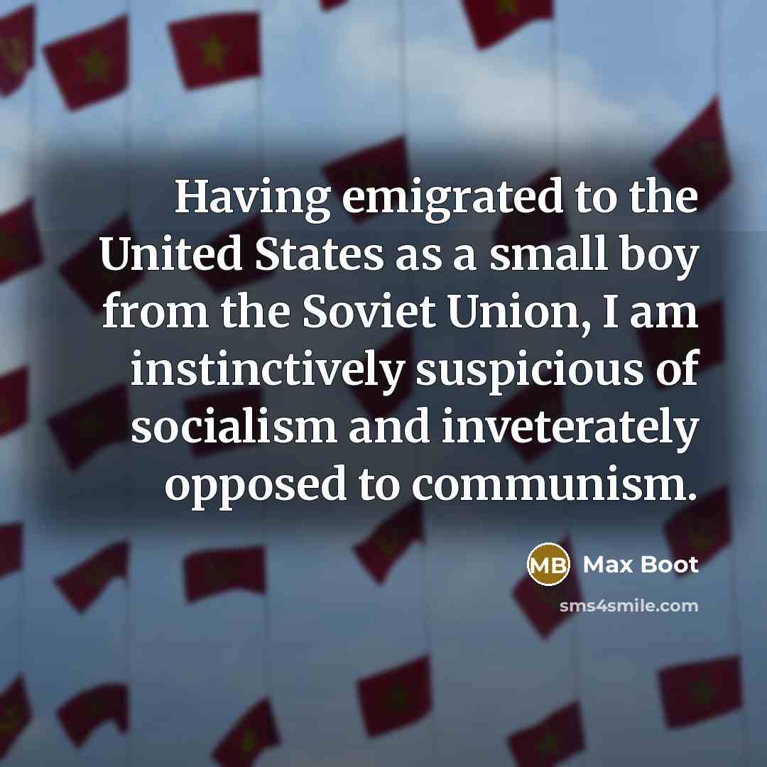 “Having emigrated to the United States as a small boy…” quote by Max Boot