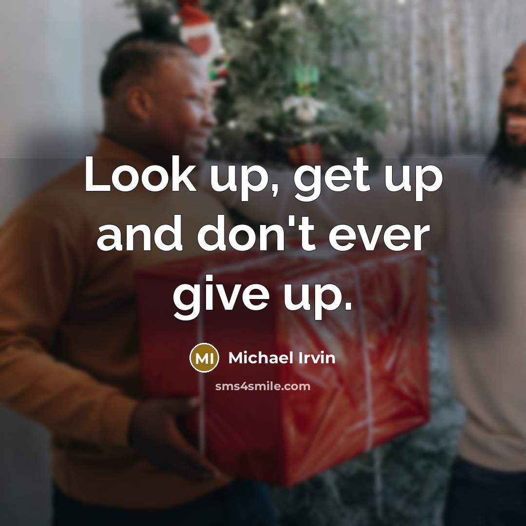 “Look up, get up and don't ever give up.…” quote by Michael Irvin