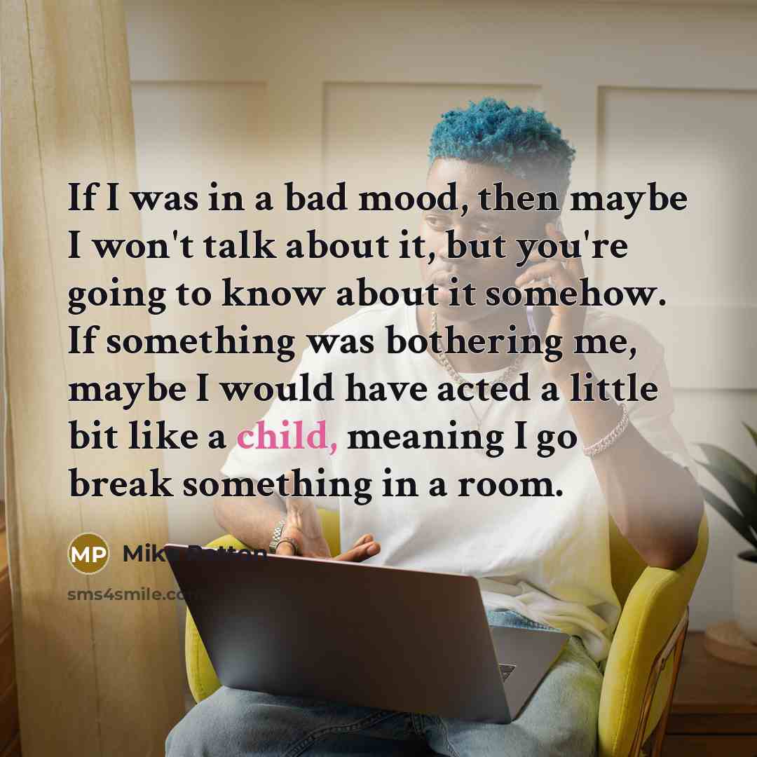 “If I was in a bad mood, then maybe I…” quote by Mike Patton