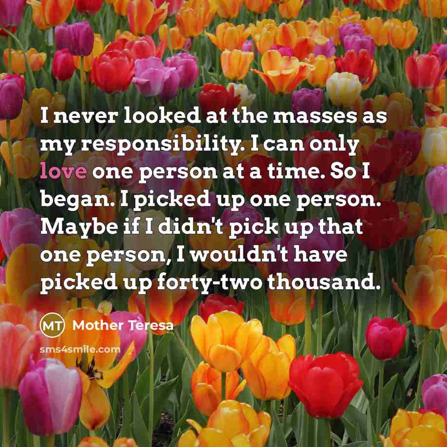 “I never looked at the masses as my responsibility. I…” quote by Mother Teresa
