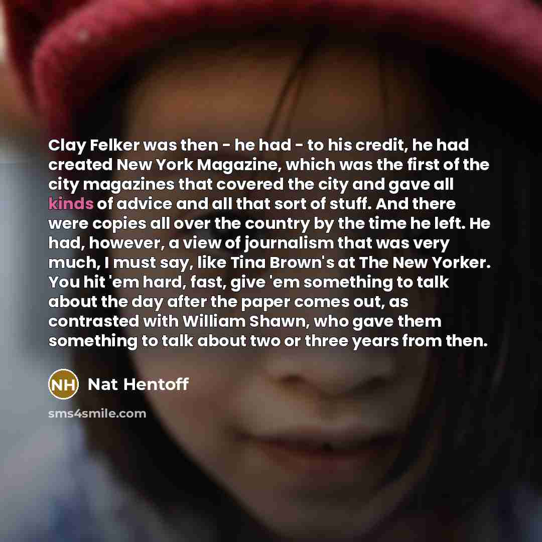 “Clay Felker was then - he had - to his…” quote by Nat Hentoff