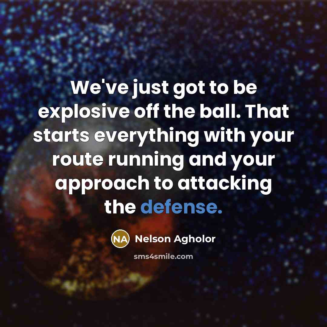“We've just got to be explosive off the ball. That…” quote by Nelson Agholor
